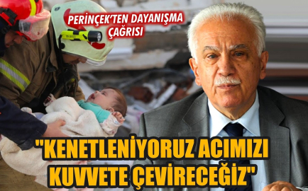 DOĞU PERİNÇEK:  “KENETLENİYORUZ  ACIMIZI KUVVETE ÇEVİRECEĞİZ”