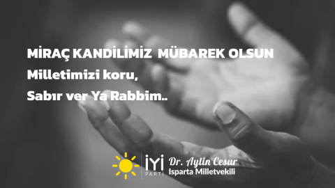 İYİ Parti Isparta Milletvekili Dr. Aylin Cesur’un Miraç Kandili mesajı: